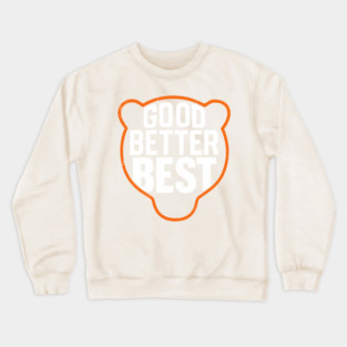good-better-best Crewneck Sweatshirt