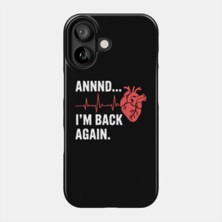 And I'M Back Heart Attack Survivor Recovery Cardiac Arrest Phone Case