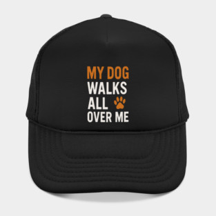 MY DOG WALKS ALL OVER ME T-Shirt | Funny Dog Lover Gift | Cute Paw Print Tee for Dog Moms & Dads | Minimalist Dog Quote Shirt | Pet Owner Apparel | Animal Lover Clothing Hat