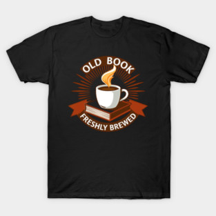 Old Book Aroma  Freshly Brewed T-Shirt