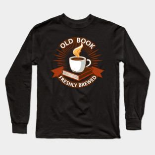 Old Book Aroma  Freshly Brewed Long Sleeve T-Shirt