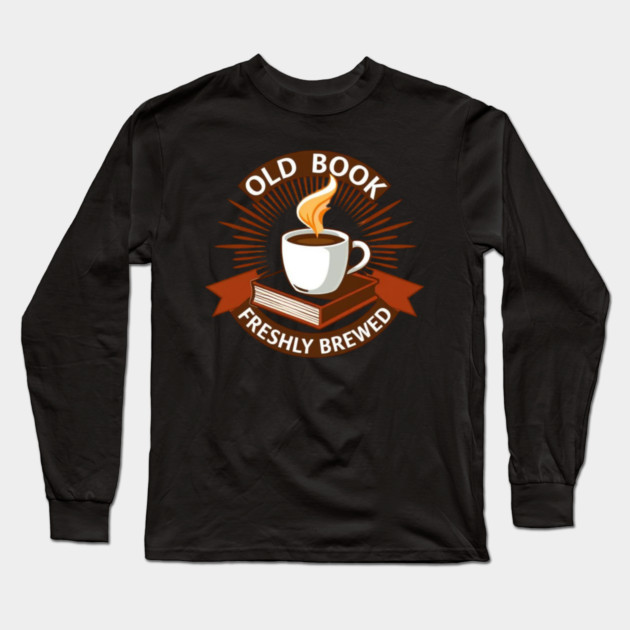 Old Book Aroma  Freshly Brewed Long Sleeve T-Shirt by SR8891