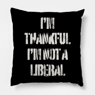i'm-thankful-i'm-not-a-liberal Pillow