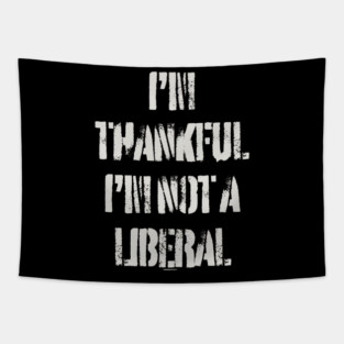 i'm-thankful-i'm-not-a-liberal Tapestry