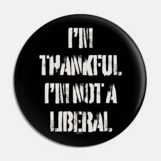 i'm-thankful-i'm-not-a-liberal Pin