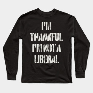 i'm-thankful-i'm-not-a-liberal Long Sleeve T-Shirt