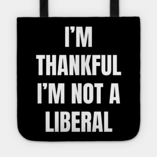 i'm-thankful-i'm-not-a-liberal Tote