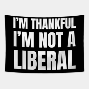 i'm-thankful-i'm-not-a-liberal Tapestry