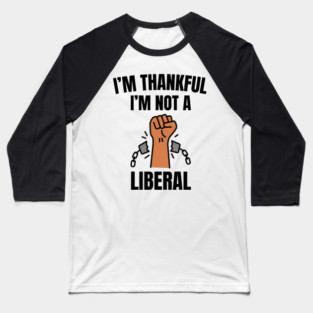 i'm-thankful-i'm-not-a-liberal Baseball T-Shirt