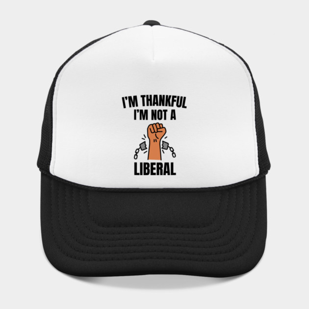 i'm-thankful-i'm-not-a-liberal by Creatifly Graphic Tees