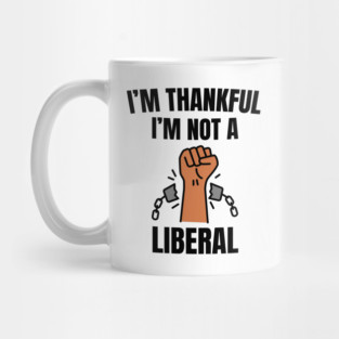 i'm-thankful-i'm-not-a-liberal Mug