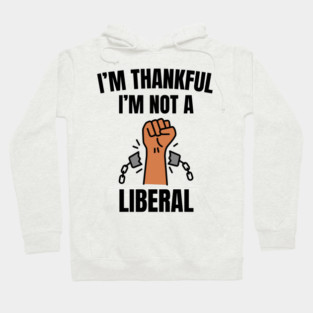 i'm-thankful-i'm-not-a-liberal Hoodie