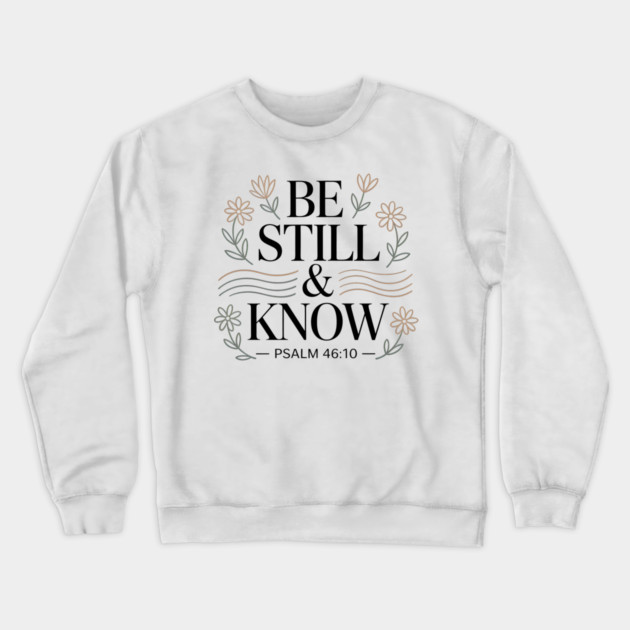 Psalm 46:10 Be Still And Know Crewneck Sweatshirt by Emmanuel's Store 4