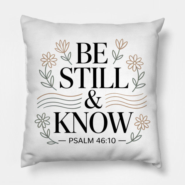 Psalm 46:10 Be Still And Know Pillow by Emmanuel's Store 4