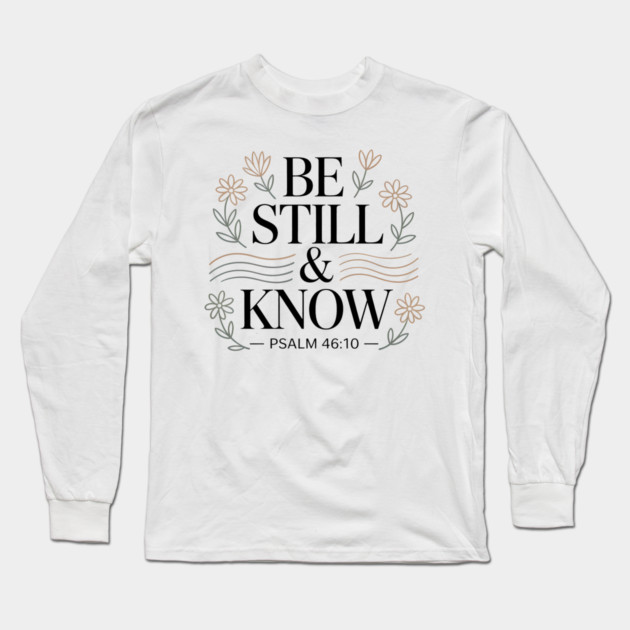 Psalm 46:10 Be Still And Know Long Sleeve T-Shirt by Emmanuel's Store 4