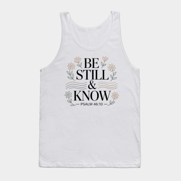 Psalm 46:10 Be Still And Know Tank Top by Emmanuel's Store 4