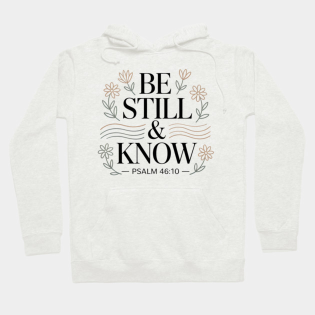 Psalm 46:10 Be Still And Know Hoodie by Emmanuel's Store 4