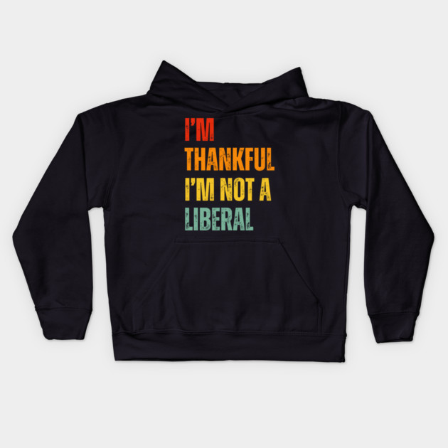 i'm-thankful-i'm-not-a-liberal Kids Hoodie by Creatifly Graphic Tees