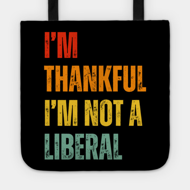 i'm-thankful-i'm-not-a-liberal Tote by Creatifly Graphic Tees