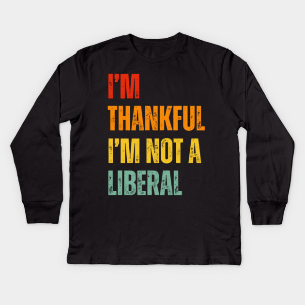 i'm-thankful-i'm-not-a-liberal Kids Long Sleeve T-Shirt by Creatifly Graphic Tees