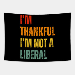 i'm-thankful-i'm-not-a-liberal Tapestry