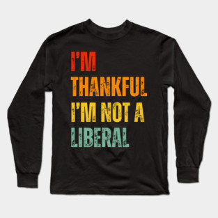 i'm-thankful-i'm-not-a-liberal Long Sleeve T-Shirt