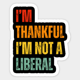 i'm-thankful-i'm-not-a-liberal Sticker