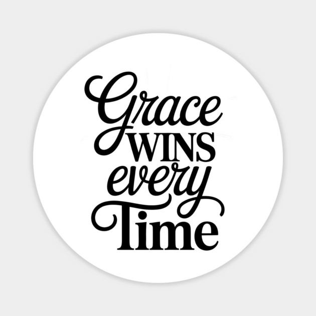 Grace Wins Every Time Christian Gift Magnet by Joseph41