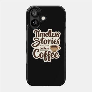 Timeless Stories  Endless Coffee Phone Case