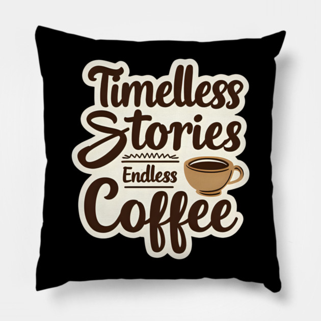 Timeless Stories  Endless Coffee Pillow by SR8891
