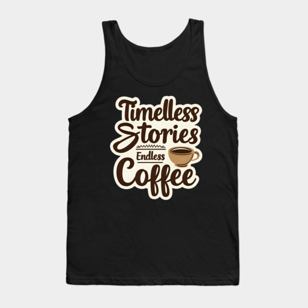 Timeless Stories  Endless Coffee Tank Top by SR8891