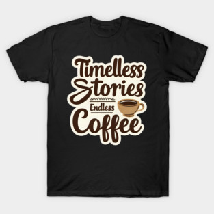 Timeless Stories  Endless Coffee T-Shirt