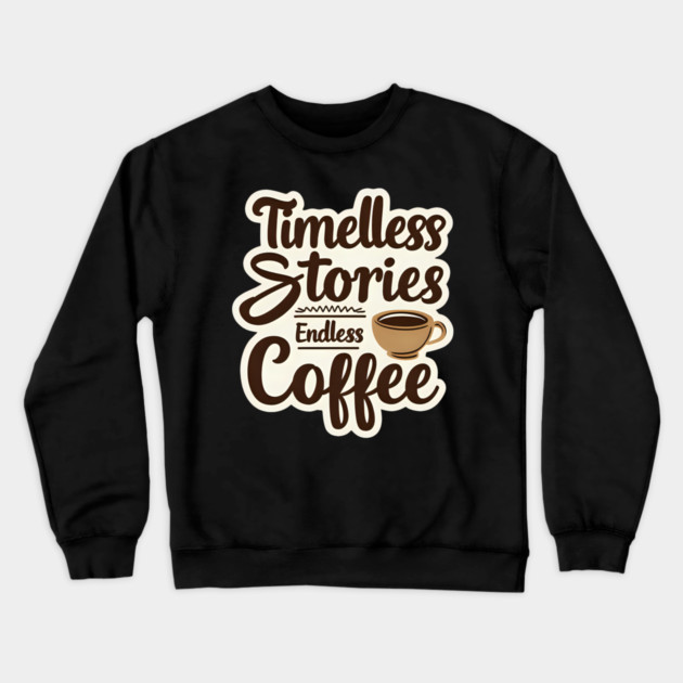 Timeless Stories  Endless Coffee Crewneck Sweatshirt by SR8891