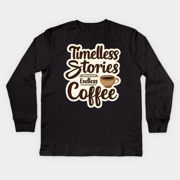 Timeless Stories  Endless Coffee Kids Long Sleeve T-Shirt by SR8891