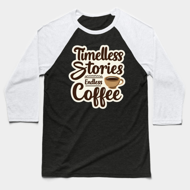 Timeless Stories  Endless Coffee Baseball T-Shirt by SR8891