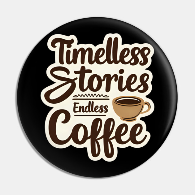 Timeless Stories  Endless Coffee Pin by SR8891