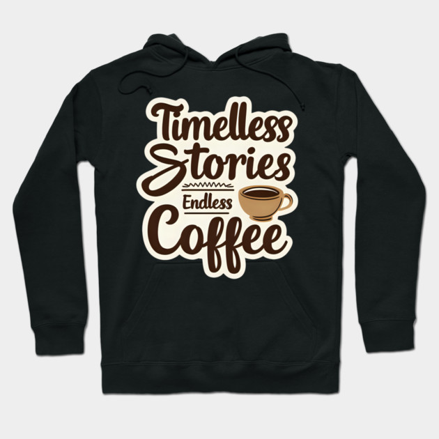 Timeless Stories  Endless Coffee Hoodie by SR8891