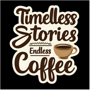 Timeless Stories  Endless Coffee Posters and Art