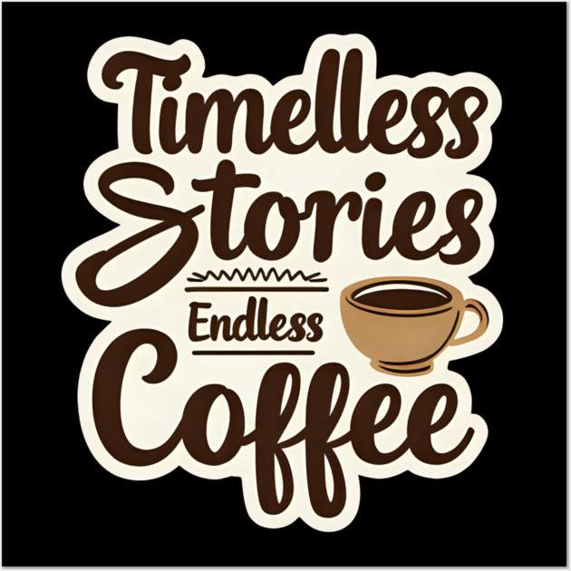 Timeless Stories  Endless Coffee Wall Art by SR8891