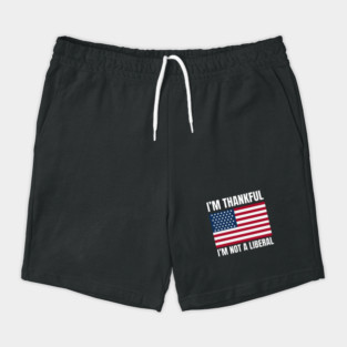 i'm-thankful-i'm-not-a-liberal Shorts