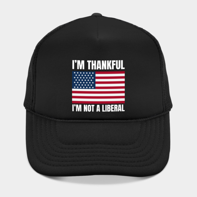 i'm-thankful-i'm-not-a-liberal by Creatifly Graphic Tees