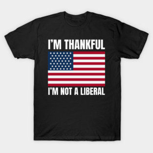 i'm-thankful-i'm-not-a-liberal T-Shirt