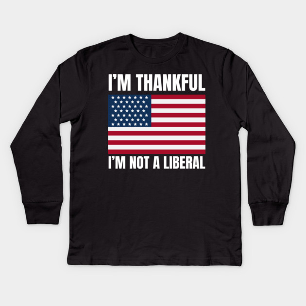 i'm-thankful-i'm-not-a-liberal Kids Long Sleeve T-Shirt by Creatifly Graphic Tees
