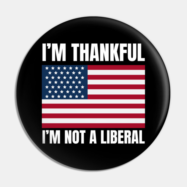 i'm-thankful-i'm-not-a-liberal Pin by Creatifly Graphic Tees