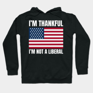 i'm-thankful-i'm-not-a-liberal Hoodie