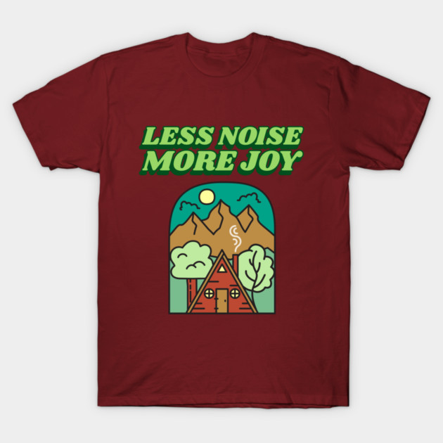 Less Noise, More Joy Peaceful home T-Shirt by Lamount Tees