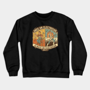 Once an Electrician, Always an Electrician 24/7 Funny Vintage Crewneck Sweatshirt