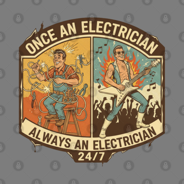 Once an Electrician, Always an Electrician 24/7 Funny Vintage by  Shift Happens: Gear for the Ones Who Keep It Moving