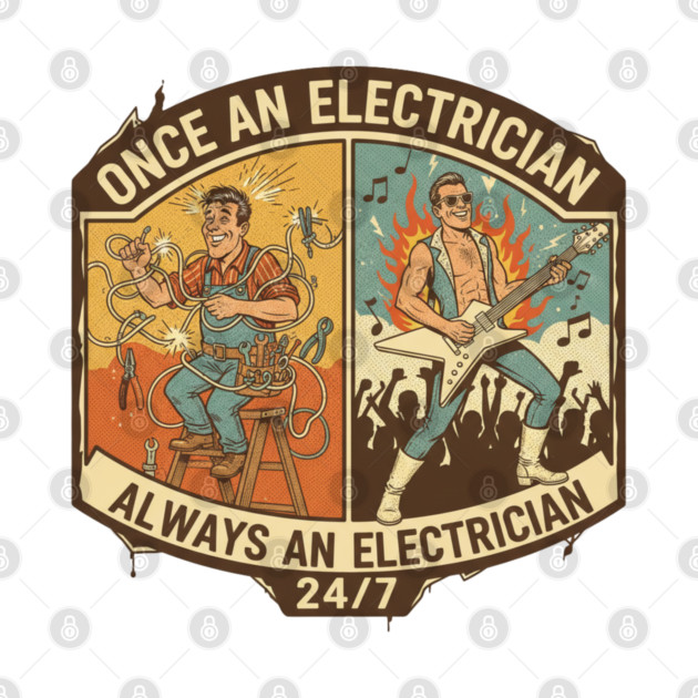Once an Electrician, Always an Electrician 24/7 Funny Vintage by  Shift Happens: Gear for the Ones Who Keep It Moving