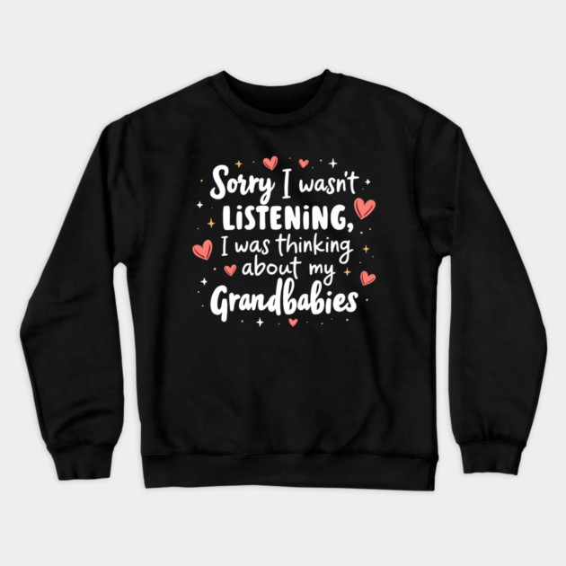 Cute Grandmother Quote Thinking About Grandbabies Family Life Crewneck Sweatshirt by shirtlux